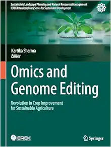 Omics and Genome Editing: Revolution in Crop Improvement for Sustainable Agriculture (Sustainable Landscape Planning and Natural Resources Management)