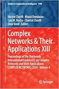 Complex Networks & Their Applications XIII: Proceedings of The Thirteenth International Conference on Complex Networks and their Applications: COMPLEX … (Studies in Computational Intelligence, 1190)