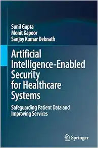 Artificial Intelligence-Enabled Security for Healthcare Systems: Safeguarding Patient Data and Improving Services