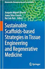 Sustainable Scaffolds-based Strategies in Tissue Engineering and Regenerative Medicine (Biomaterials, Bioengineering and Sustainability, 8)