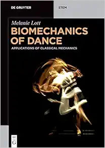 Biomechanics of Dance: Applications of Classical Mechanics (De Gruyter STEM)