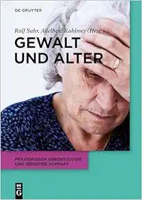 Gewalt und Alter (Praxiswissen Gerontologie und Geriatrie kompakt, 10) (German Edition)