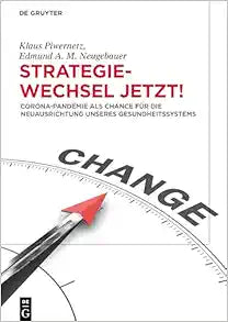 Strategiewechsel jetzt!: Corona-Pandemie als Chance für die Neuausrichtung unseres Gesundheitssystems (German Edition)