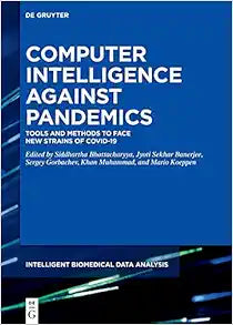 Computer Intelligence Against Pandemics: Tools and Methods to Face New Strains of COVID-19 (Intelligent Biomedical Data Analysis, 9)
