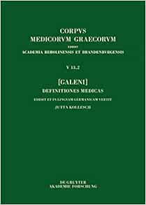 [Galeni] Definitiones medicae / [Galen] Medizinische Definitionen (Corpus Medicorum Graecorum, 5/13,2) (German Edition)