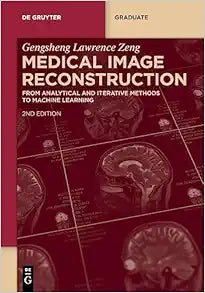 Medical Image Reconstruction: From Analytical and Iterative Methods to Machine Learning (De Gruyter Textbook), 2nd Edition