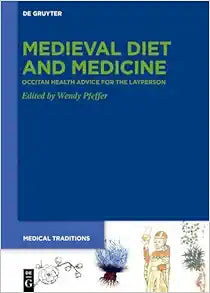Medieval Diet and Medicine: ›Occitan Health Advice for the Layperson‹ (Medical Traditions, 10)
