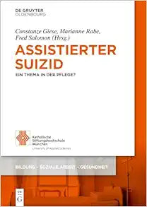 Assistierter Suizid: Ein Thema in der Pflege? (Bildung – Soziale Arbeit – Gesundheit, Band 22) (German Edition)