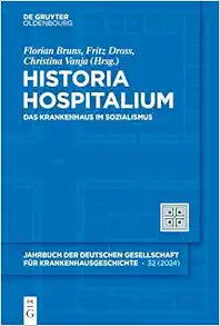 Historia Hospitalium: Das Krankenhaus im Sozialismus (Historia Hospitalium, 32) (German Edition)