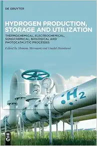 Hydrogen Production, Storage and Utilization: Thermochemical, Electrochemical, Sonochemical, Biological and Photocatalytic Processes