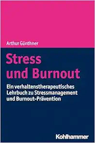 Stress Und Burnout: Ein Verhaltenstherapeutisches Lehrbuch Zu Stressmanagement Und Burnout-Pravention (German Edition)