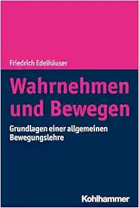 Wahrnehmen Und Bewegen: Grundlagen Einer Allgemeinen Bewegungslehre (German Edition)