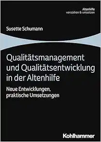 Qualitatsmanagement Und Qualitatsentwicklung in Der Altenhilfe: Neue Entwicklungen, Praktische Umsetzungen (Altenhilfe Verstehen Und Umsetzen) (German Edition)
