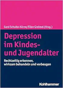 Depression Im Kindes- Und Jugendalter: Rechtzeitig Erkennen, Wirksam Behandeln Und Vorbeugen (German Edition)