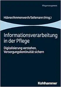 Informationsverarbeitung in Der Pflege: Digitalisierung Verstehen, Versorgungskontinuitat Sichern (German Edition)