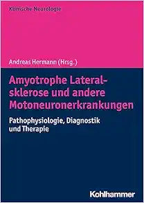 Amyotrophe Lateralsklerose Und Andere Motoneuronerkrankungen: Pathophysiologie, Diagnostik Und Therapie (German Edition)