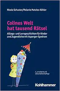 Colines Welt Hat Tausend Ratsel: Alltags- Und Lerngeschichten Fur Kinder Und Jugendliche Mit Asperger-Syndrom (German Edition)