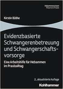 Evidenzbasierte Schwangerenbetreuung Und Schwangerschaftsvorsorge: Eine Arbeitshilfe Fur Hebammen Im Praxisalltag (German Edition)