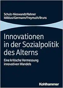 Innovationen in Der Sozialpolitik Des Alterns: Eine Kritische Vermessung Innovativen Wandels (German Edition)
