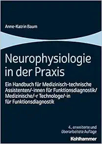 Neurophysiologie in Der PRAXIS: Ein Handbuch Fur Medizinisch-Technische Assistenten/-Innen Fur Funktionsdiagnostik/Medizinische/-R Technologe/-In Fur Funktionsdiagnostik (German Edition)