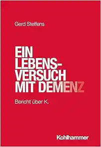 Ein Lebensversuch Mit Demenz: Bericht Uber K. (German Edition)