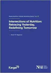 Intersections of Nutrition: Retracing Yesterday, Redefining Tomorrow (Nestle Nutrition Workshop Series: Pediatric Program, 97)