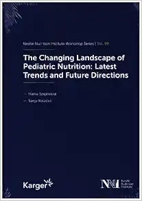 The Changing Landscape of Pediatric Nutrition: Latest Trends and Future Directions, February 2023 (Nestlé Nutrition Institute Workshop, 99)