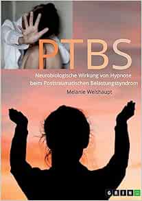 Neurobiologische Wirkung von Hypnose beim Posttraumatischen Belastungssyndrom (German Edition)