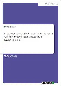 Examining Men's Health Behavior in South Africa. A Study at the University of KwaZulu-Natal