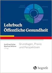 Lehrbuch Öffentliche Gesundheit: Grundlagen, Praxis und Perspektiven