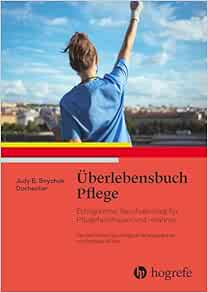 Überlebensbuch Pflege: Erfolgreicher Berufseinstieg für Pflegefachfrauen und -männer