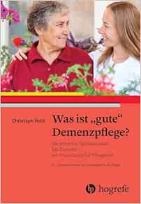 Was ist gute Demenzpflege?: Verändertes Selbsterleben bei Demenz – ein Praxishandbuch für Pflegende, 3rd Edition