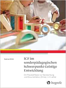 ICF-CY im sonderpädagogischen Schwerpunkt Geistige Entwicklung: Ein Praxisleitfaden zur Beobachtung und Dokumentation (Kinder, 4-6 Jahre)