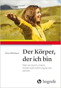 Der Körper, der ich bin: Was wir durch unsere Körperwahrnehmung lernen können