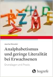 Analphabetismus und geringe Literalität bei Erwachsenen: Grundlagen und Praxis