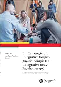 Einführung in die Integrative Körperpsychotherapie IBP (Integrative Body Psychotherapy), 2nd Edition