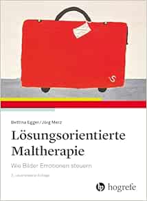 Lösungsorientierte Maltherapie: Wie Bilder Emotionen steuern, 2nd Edition