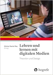 Lehren und lernen mit digitalen Medien: Theorien und Design
