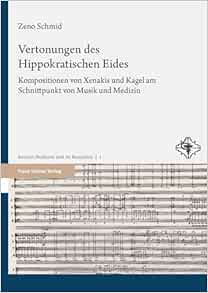 Vertonungen Des Hippokratischen Eides: Kompositionen Von Xenakis Und Kagel Am Schnittpunkt Von Musik Und Medizin (Ancient Medicine and Its Reception, 1) (German Edition)
