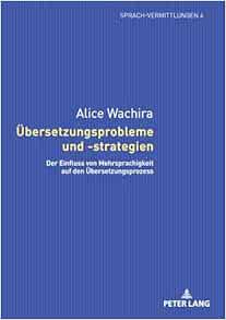 Übersetzungsprobleme und -strategien: Der Einfluss von Mehrsprachigkeit auf den Übersetzungsprozess (Sprach-Vermittlungen) (German Edition)