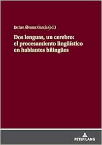 Dos lenguas, un cerebro: el procesamiento lingüístico en hablantes bilingües (Spanish Edition)