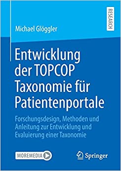 Entwicklung der TOPCOP Taxonomie für Patientenportale: Forschungsdesign, Methoden und Anleitung zur Entwicklung und Evaluierung einer Taxonomie (German Edition)