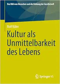 Kultur als Unmittelbarkeit des Lebens (Das Bild vom Menschen und die Ordnung der Gesellschaft) (German Edition)