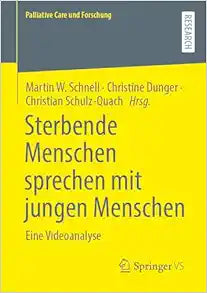 Sterbende Menschen sprechen mit jungen Menschen: Eine Videoanalyse (Palliative Care und Forschung) (German Edition)