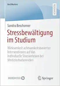 Stressbewältigung im Studium: Wirksamkeit achtsamkeitsbasierter Interventionen auf das individuelle Stresserleben bei Medizinstudierenden (BestMasters) (German Edition)