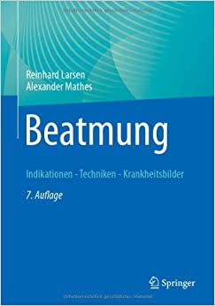Beatmung: Indikationen – Techniken – Krankheitsbilder, 7th Edition (German Edition)