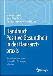 Handbuch Positive Gesundheit in der Hausarztpraxis: Gemeinsam an einer sinnvollen Versorgung arbeiten (German Edition)