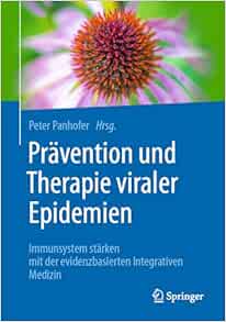 Prävention und Therapie viraler Epidemien: Immunsystem stärken mit der evidenzbasierten Integrativen Medizin (German Edition)