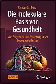 Die molekulare Basis von Gesundheit: Wie Epigenetik und Ernährung unser Leben beeinflussen (German Edition)
