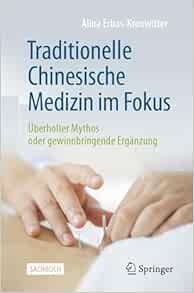 Traditionelle Chinesische Medizin im Fokus: Überholter Mythos oder gewinnbringende Ergänzung (German Edition)